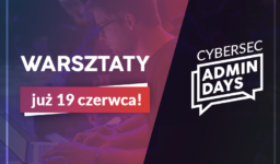 Stacjonarne warsztaty CyberSec AdminDays już w czerwcu!