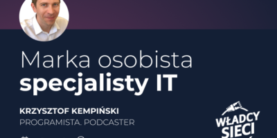 Marka osobista specjalisty IT – webinar z Krzysztofem Kempińskim