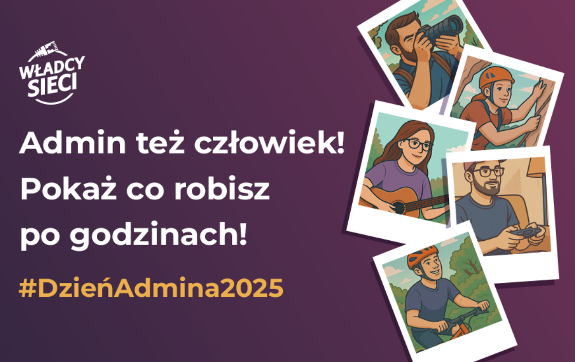 Dzień Admina 2025 – pokaż, kim jesteś po godzinach, bo Admin też człowiek!
