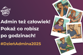 Dzień Admina 2025 – pokaż, kim jesteś po godzinach, bo Admin też człowiek!