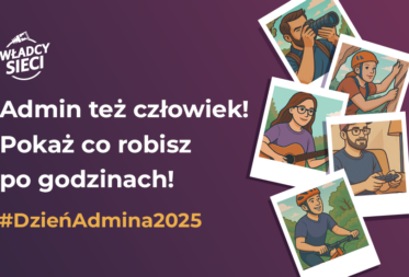 Dzień Admina 2025 – pokaż, kim jesteś po godzinach, bo Admin też człowiek!