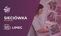 Sieciówka – lipiec: Nowości, bezpieczeństwo i rozwój