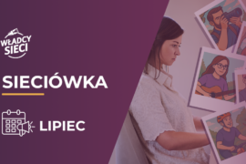 Sieciówka – lipiec: Nowości, bezpieczeństwo i rozwój
