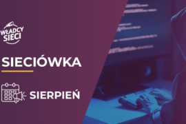 Sieciówka – sierpień: Raport, cyberataki i nowy Marketplace