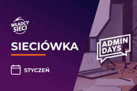 Sieciówka – styczeń: Admin Days 2026, Knowledge Zone, Cyberatak, Webinar